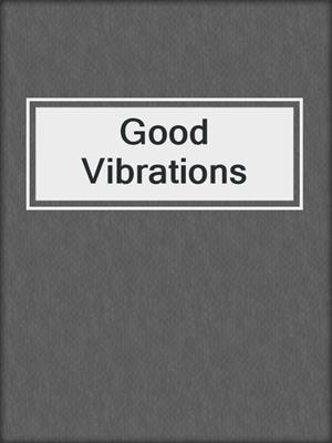 cover image of Good Vibrations