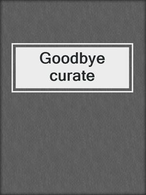 Goodbye curate
