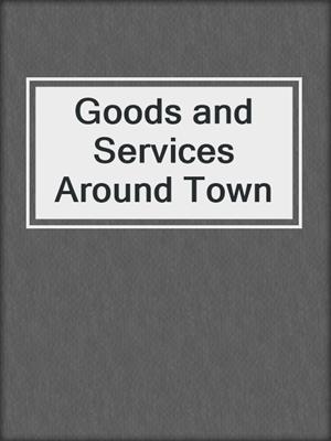 Goods and Services Around Town