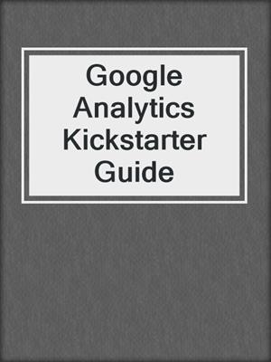 Google Analytics Kickstarter Guide
