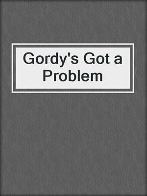 cover image of Gordy's Got a Problem