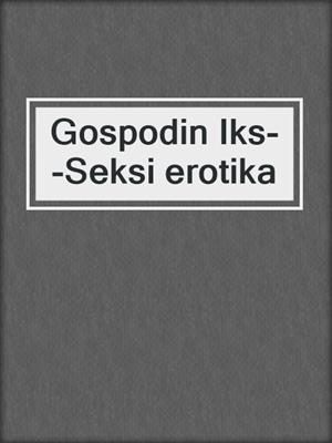 cover image of Gospodin Iks--Seksi erotika