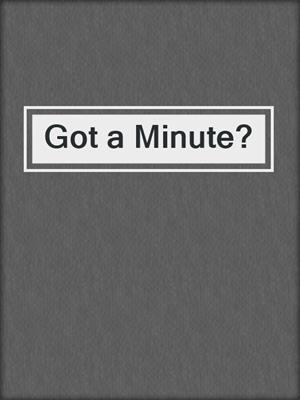 cover image of Got a Minute?