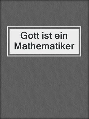 cover image of Gott ist ein Mathematiker