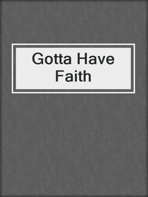 cover image of Gotta Have Faith