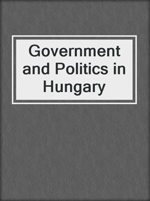 Government and Politics in Hungary