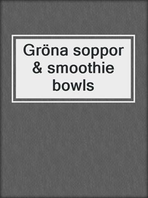 Gröna soppor & smoothie bowls