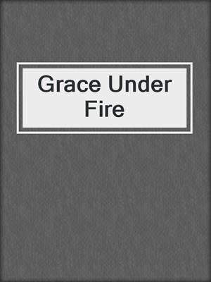 cover image of Grace Under Fire