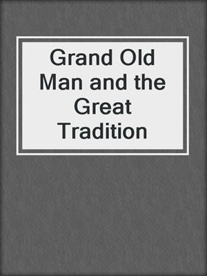 cover image of Grand Old Man and the Great Tradition