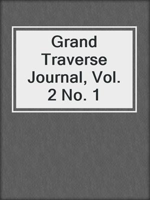 Grand Traverse Journal, Vol. 2 No. 1
