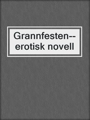 cover image of Grannfesten--erotisk novell