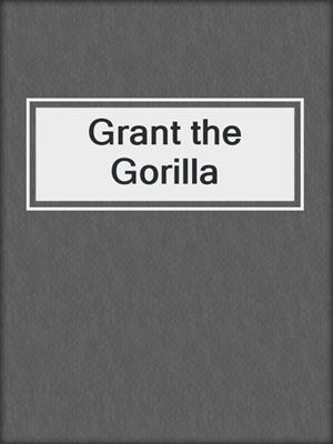 Grant the Gorilla