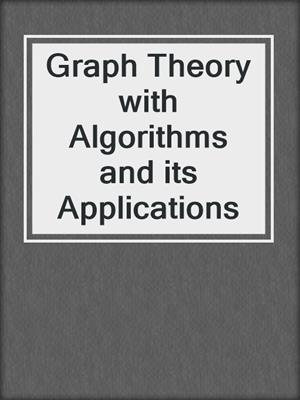 Graph Theory with Algorithms and its Applications