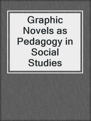 Graphic Novels as Pedagogy in Social Studies