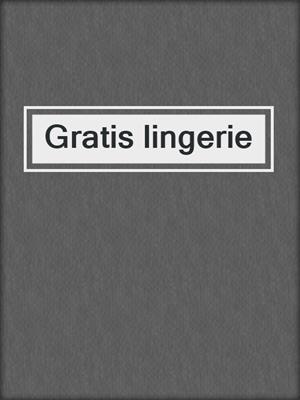 cover image of Gratis lingerie