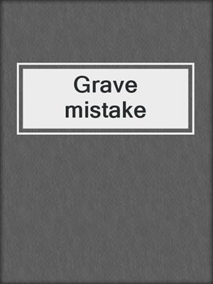 Grave mistake