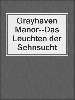 cover image of Grayhaven Manor--Das Leuchten der Sehnsucht