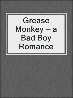 cover image of Grease Monkey — a Bad Boy Romance