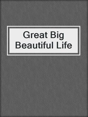 cover image of Great Big Beautiful Life