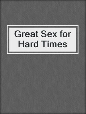cover image of Great Sex for Hard Times