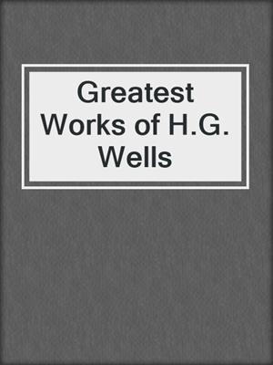 cover image of Greatest Works of H.G. Wells