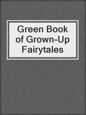 cover image of Green Book of Grown-Up Fairytales