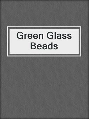 cover image of Green Glass Beads