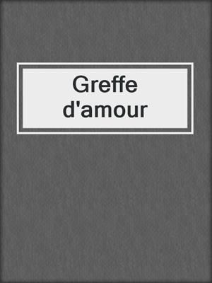 cover image of Greffe d'amour
