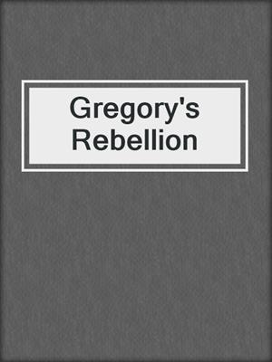cover image of Gregory's Rebellion