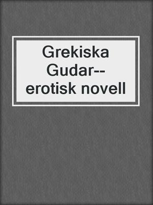 cover image of Grekiska Gudar--erotisk novell