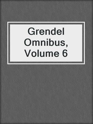 cover image of Grendel Omnibus, Volume 6
