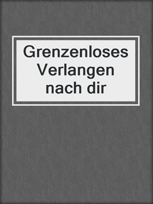 cover image of Grenzenloses Verlangen nach dir