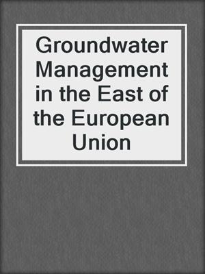 Groundwater Management in the East of the European Union