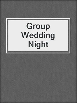 cover image of Group Wedding Night