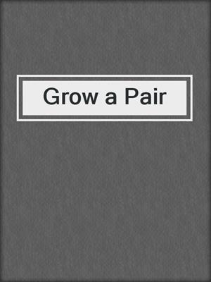 cover image of Grow a Pair