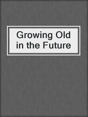 Growing Old in the Future