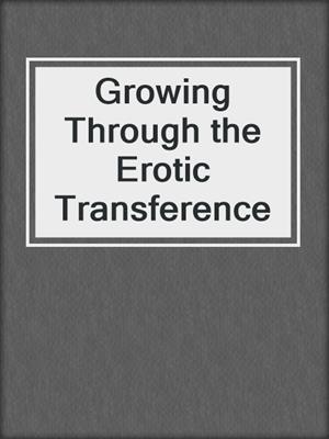 cover image of Growing Through the Erotic Transference