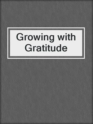 cover image of Growing with Gratitude