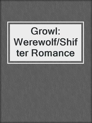 cover image of Growl: Werewolf/Shifter Romance