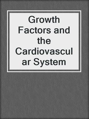 Growth Factors and the Cardiovascular System
