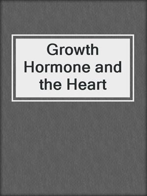 Growth Hormone and the Heart