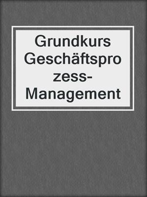 Grundkurs Geschäftsprozess-Management