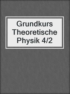 Grundkurs Theoretische Physik 4/2
