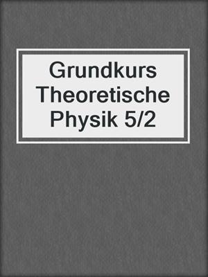 Grundkurs Theoretische Physik 5/2