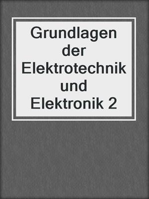 Grundlagen der Elektrotechnik und Elektronik 2