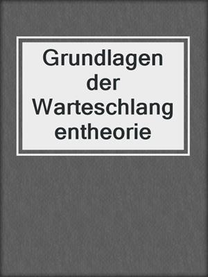 Grundlagen der Warteschlangentheorie