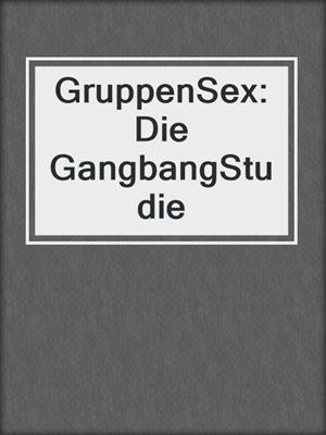 cover image of GruppenSex: Die GangbangStudie