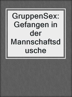 cover image of GruppenSex: Gefangen in der Mannschaftsdusche