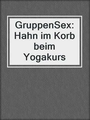 cover image of GruppenSex: Hahn im Korb beim Yogakurs