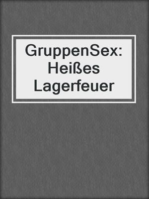 cover image of GruppenSex: Heißes Lagerfeuer